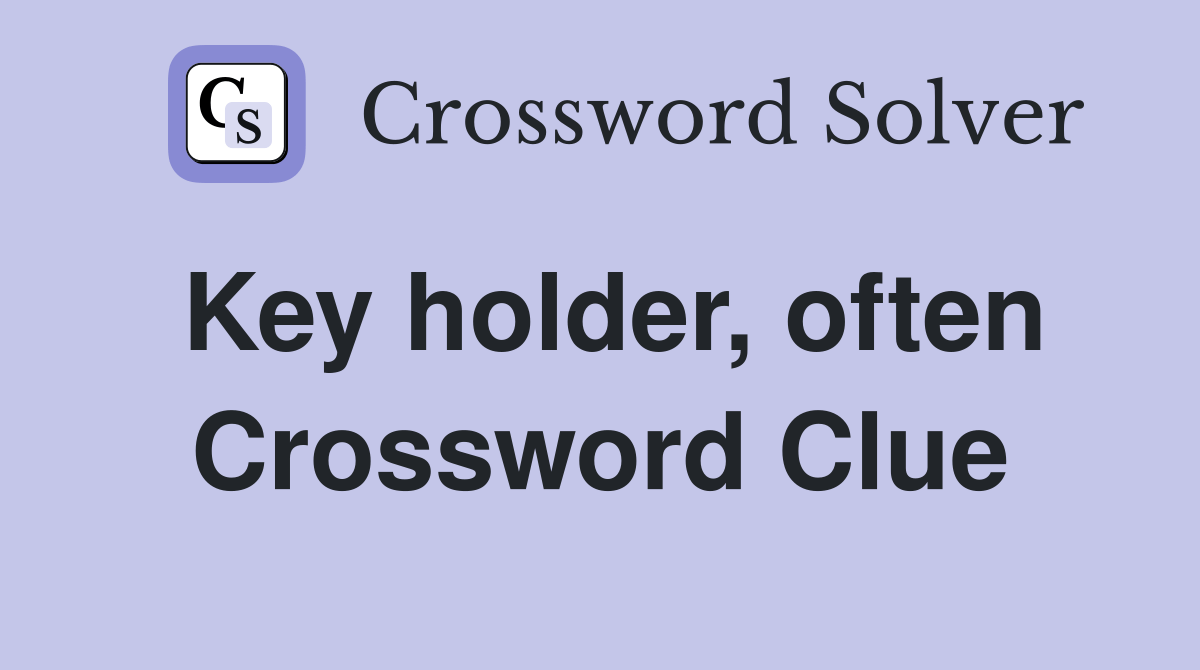 Key holder, often Crossword Clue Answers Crossword Solver